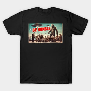 Sit down, be humble T-Shirt